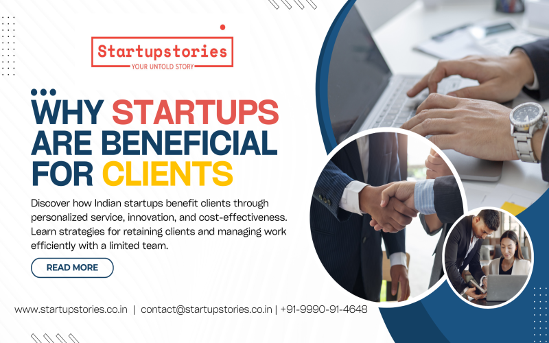 Why Startups are Beneficial for Clients: Retaining and Managing Clients with a Limited Team in the Indian Market